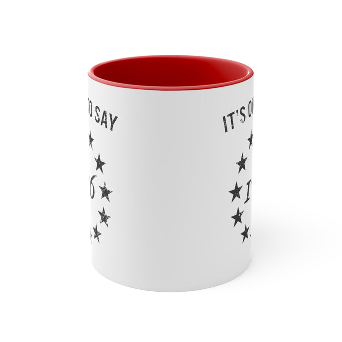 It's Okay To Say 1776 Mug (2 sizes, 3 colors)
