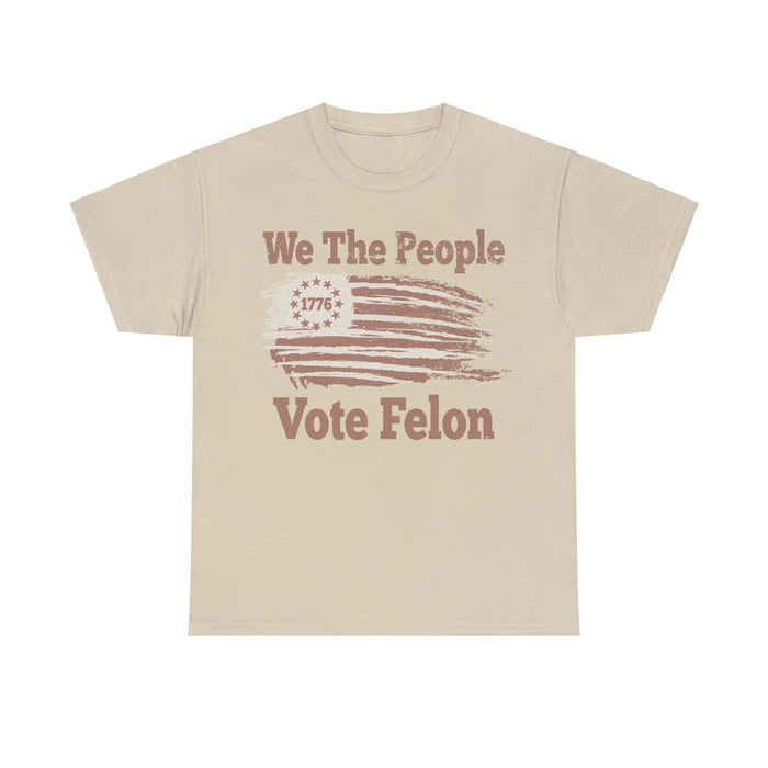 We The People Vote Felon T-Shirt