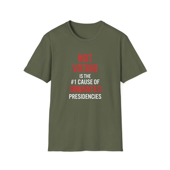 Not Voting is the #1 Cause of Unwanted Presidencies T-Shirt