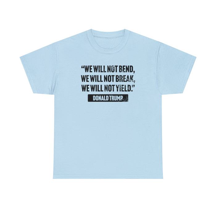 Trump Quote "We Will Not Bend" Unisex T-Shirt