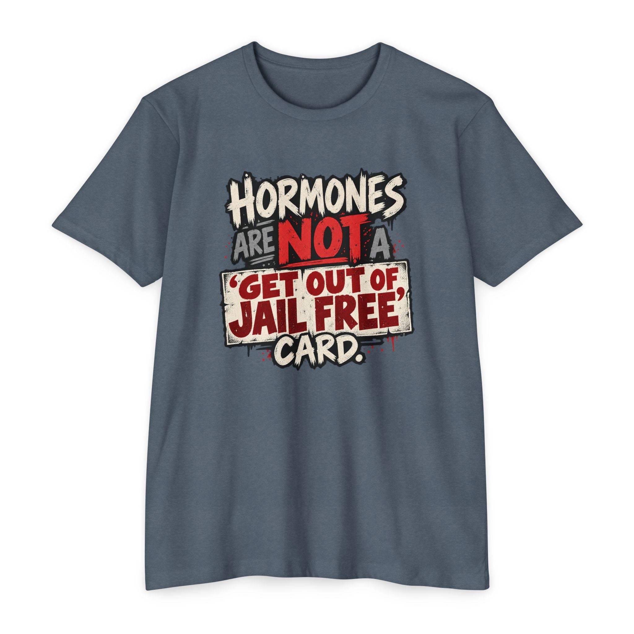 Hormones Are Not a 'Get Out of Jail Free' Card T-Shirt