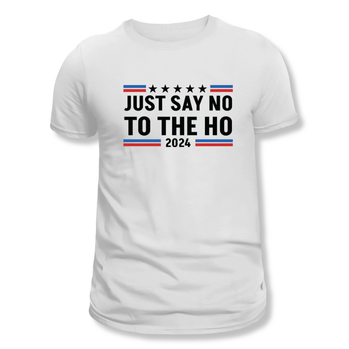 Just Say No to the Ho 2024 T-Shirt