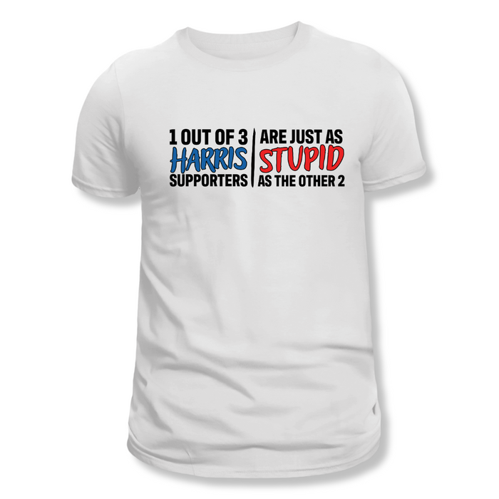 1 Out of 3 Harris Supporters Are Just as Stupid as the Other 2 T-Shirt (Design 2)