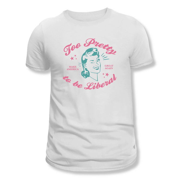 Too Pretty to be Liberal Women's T-Shirt