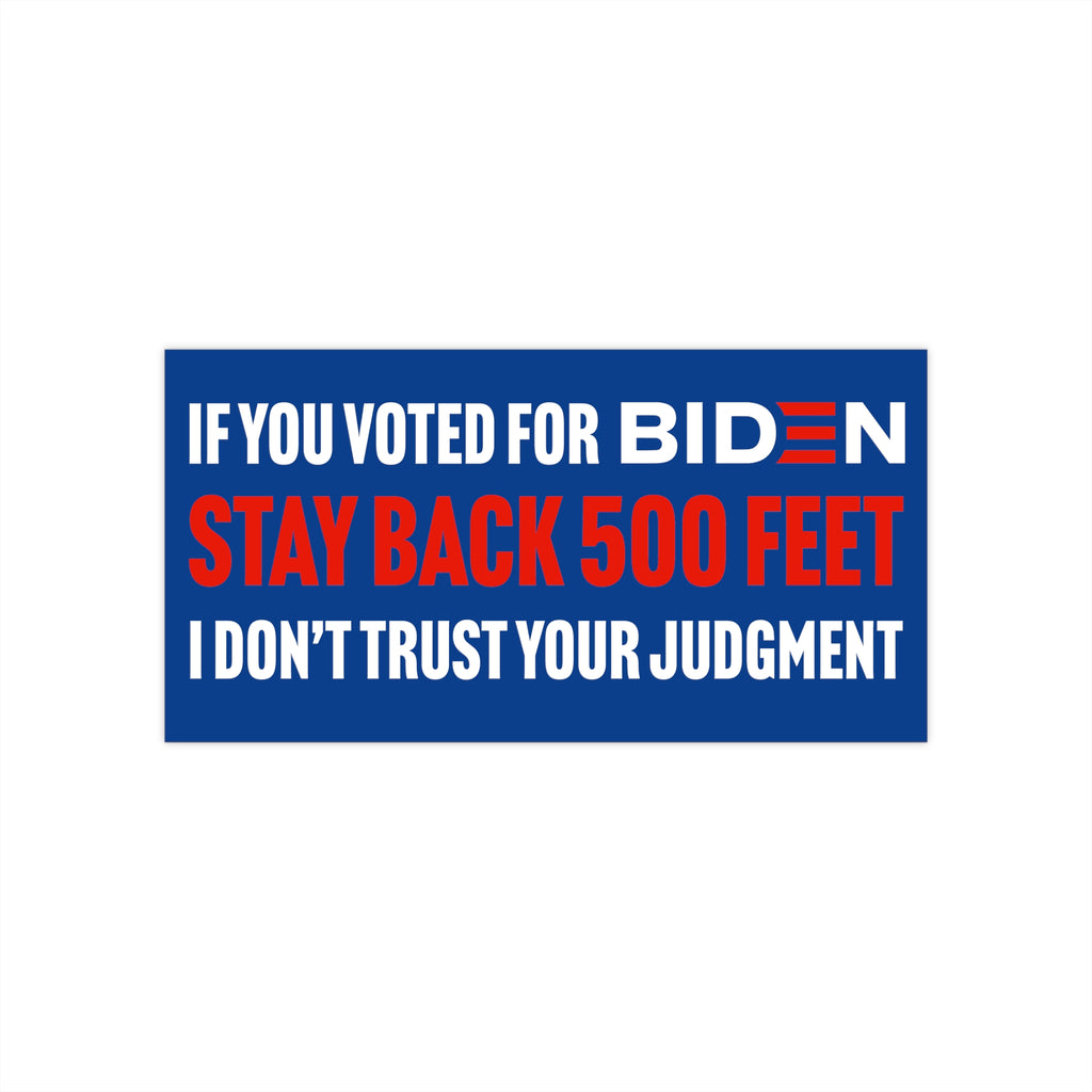 If You Voted For Biden Stay Back 500 Feet I Don't Trust Your