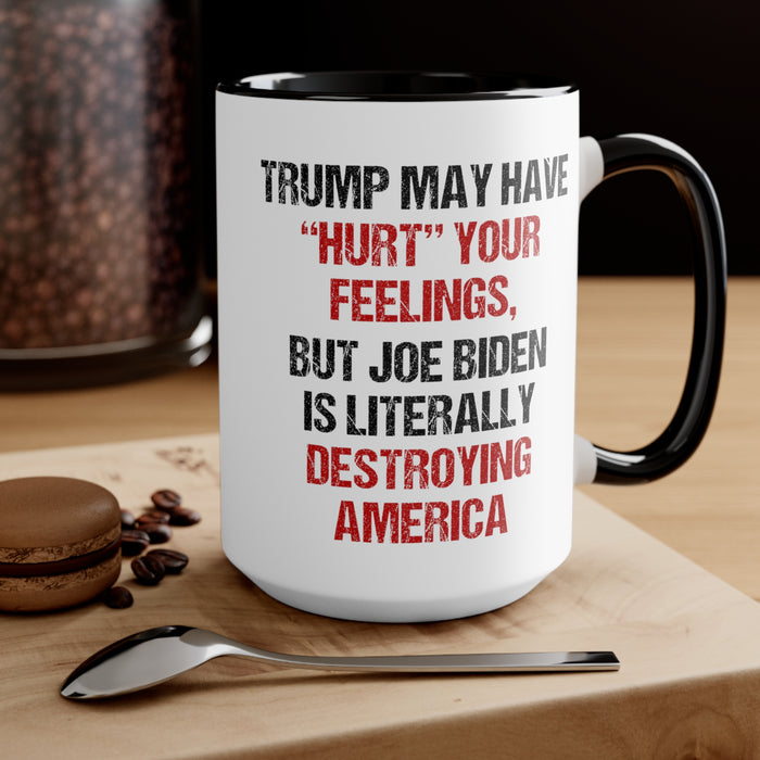 Trump May Have "Hurt" Your Feelings Mug