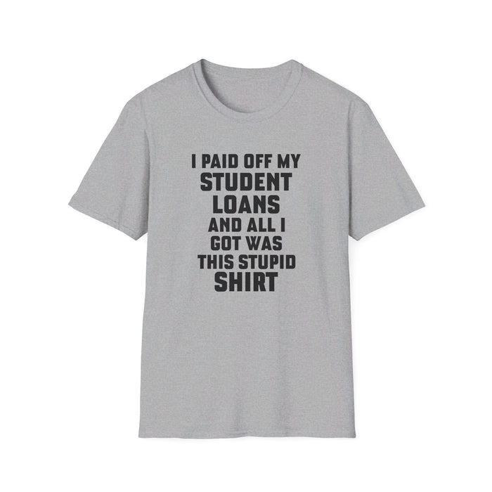 I Paid Off My Student Loans Unisex T-Shirt