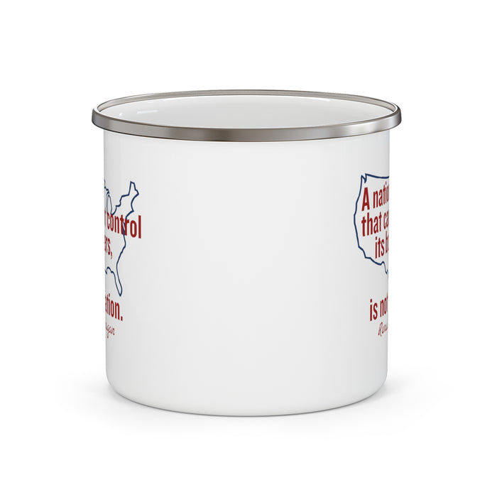A Nation That Can Not Control It's Borders, Enamel Camping Mug