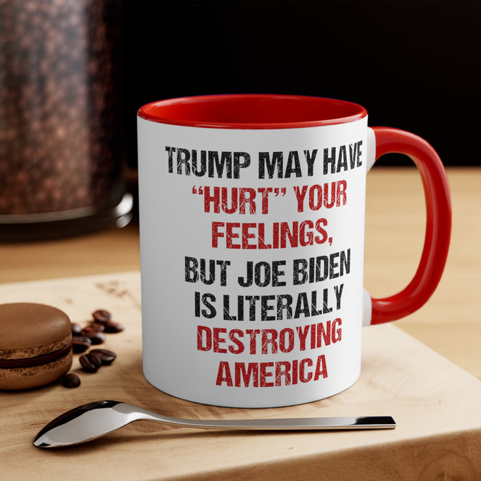 Trump May Have "Hurt" Your Feelings Mug