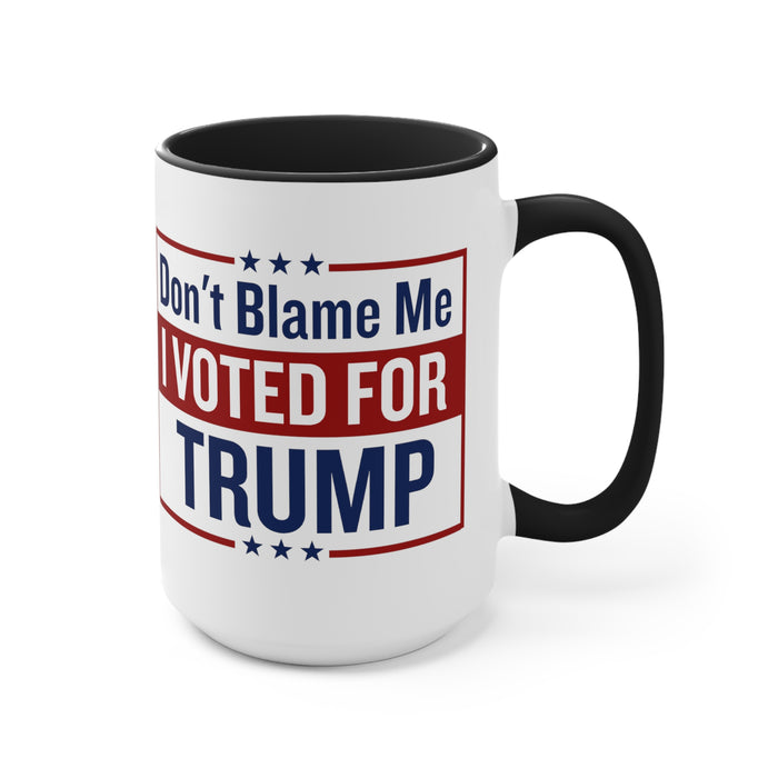 Don't Blame Me I Vote For Trump Mug (2 sizes, 2 colors)