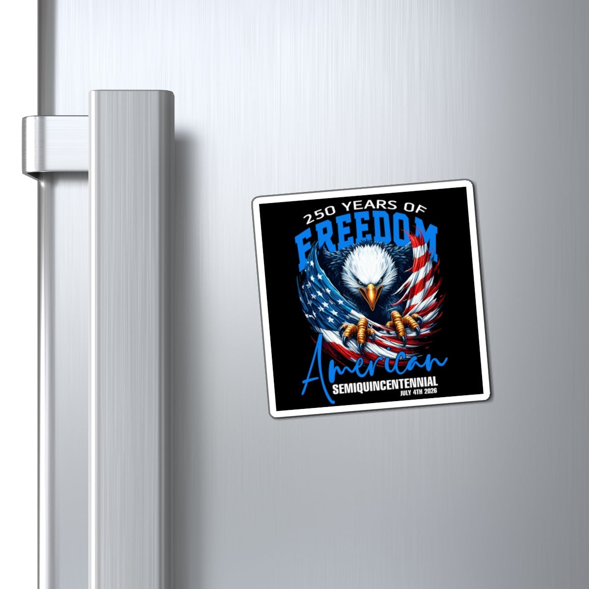 250 Years of American Freedom Magnet (Semiquincentennial Edition) - PatriotDepot.com