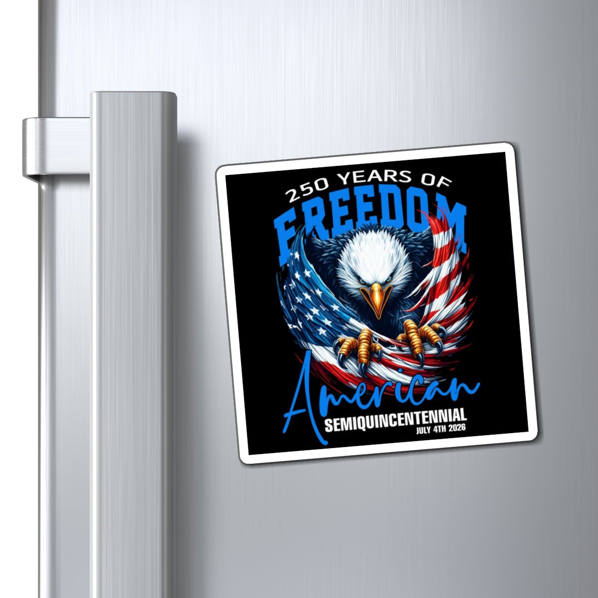 250 Years of American Freedom Magnet (Semiquincentennial Edition) - PatriotDepot.com
