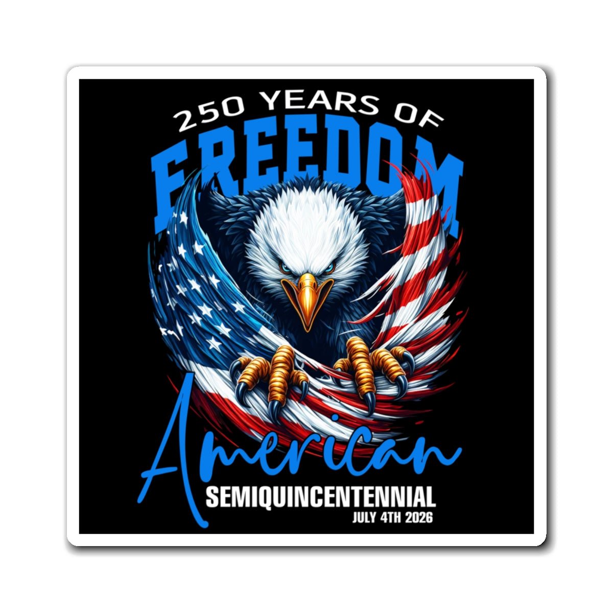 250 Years of American Freedom Magnet (Semiquincentennial Edition) - PatriotDepot.com