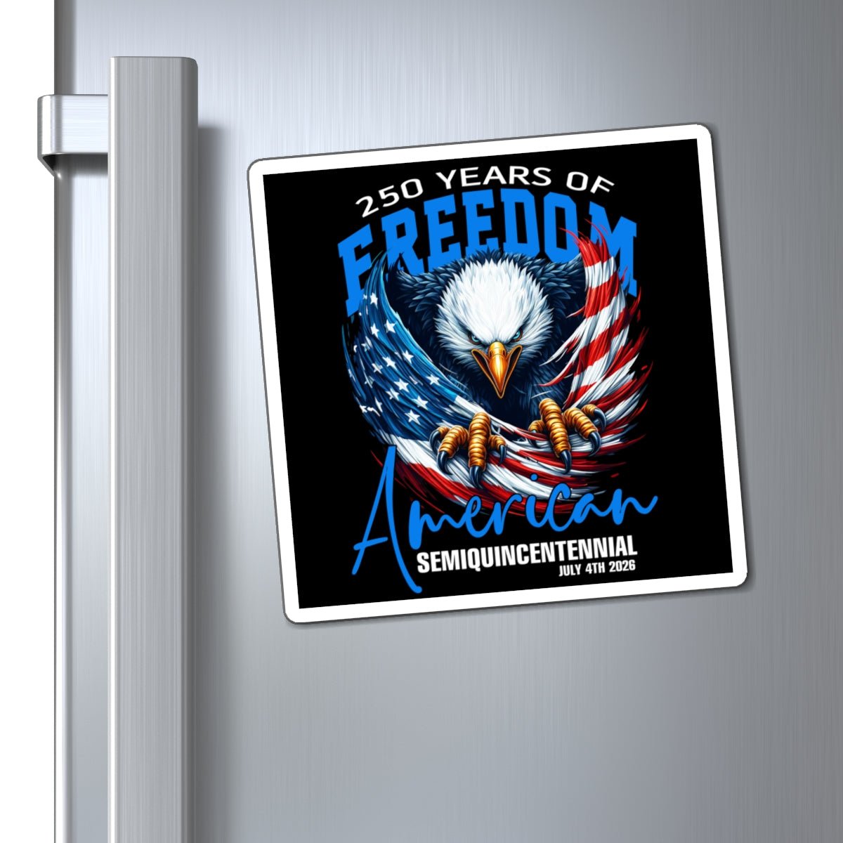250 Years of American Freedom Magnet (Semiquincentennial Edition) - PatriotDepot.com