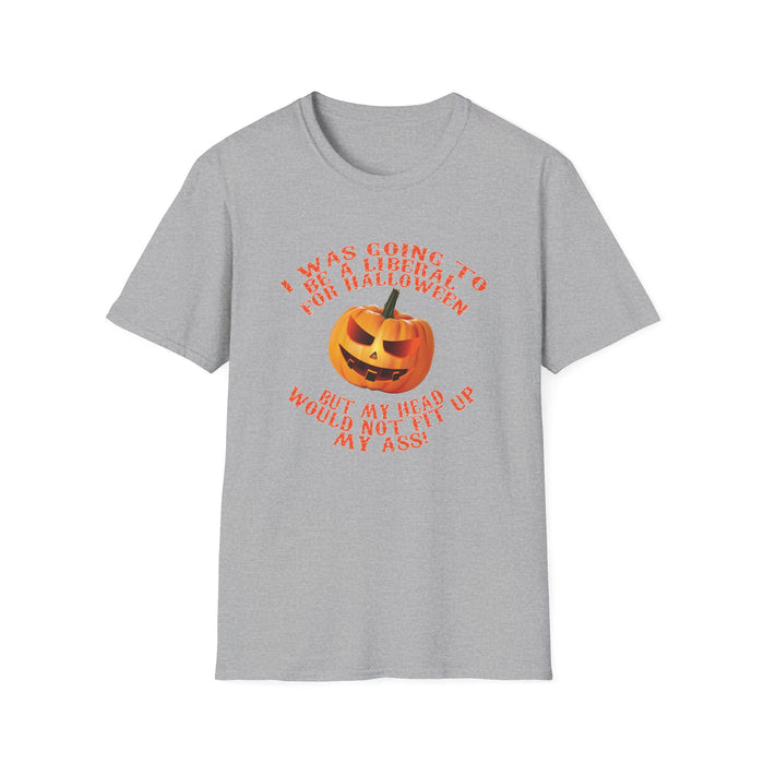 I Was Going to go as a Liberal for Halloween, but ... T-Shirt