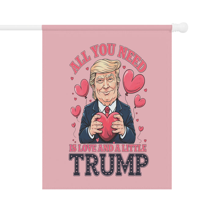 All You Need is Love and a Little Trump Garden or Banner Flags (Double-Sided)