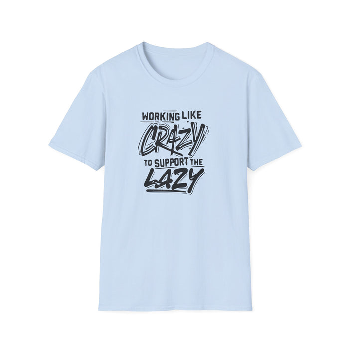 Working Like Crazy to Support the Lazy T-Shirt