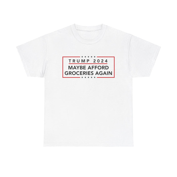 Trump 2024 Maybe Afford Groceries Again T-Shirt