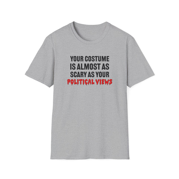 Your Costume Is Almost As Scary As Your Political Views Unisex T-Shirt