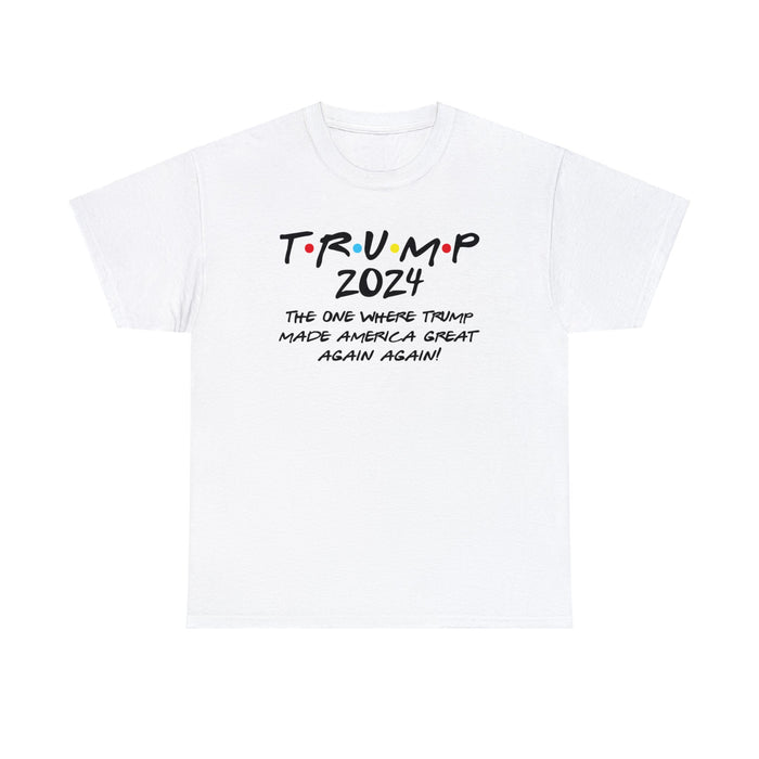 Trump 2024: The One Where Trump Made America Great Again, Again Unisex T-Shirt