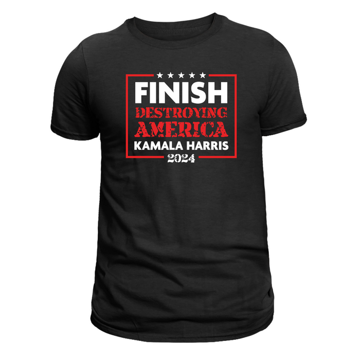 Kamala Harris: Finish Destroying America T-Shirt