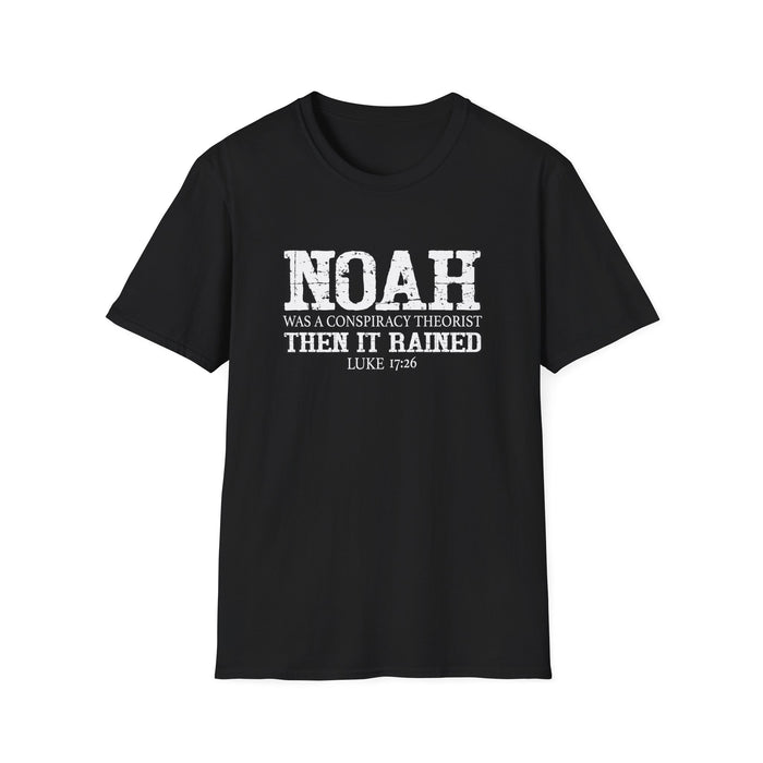 Noah was a Conspiracy Theorist. Then it Rained Unisex T-Shirt