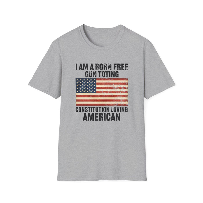 I am a born free, gun toting, Constitution loving American Unisex T-Shirt