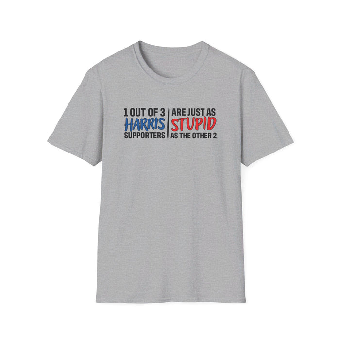 1 Out of 3 Harris Supporters Are Just as Stupid as the Other 2 T-Shirt (Design 2)