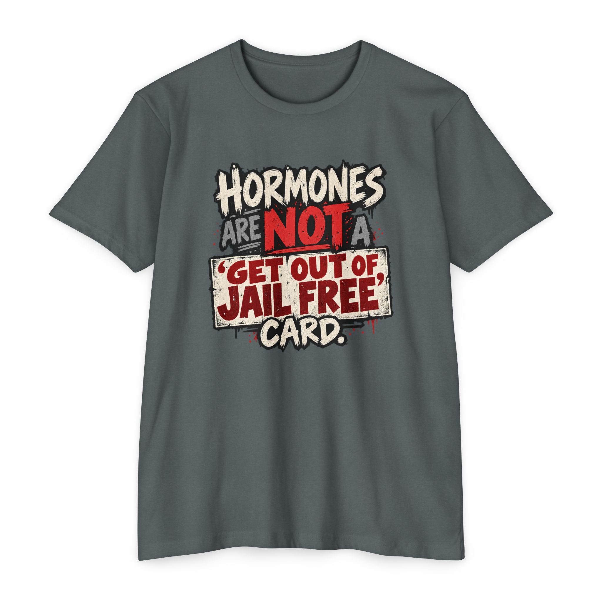 Hormones Are Not a 'Get Out of Jail Free' Card T-Shirt