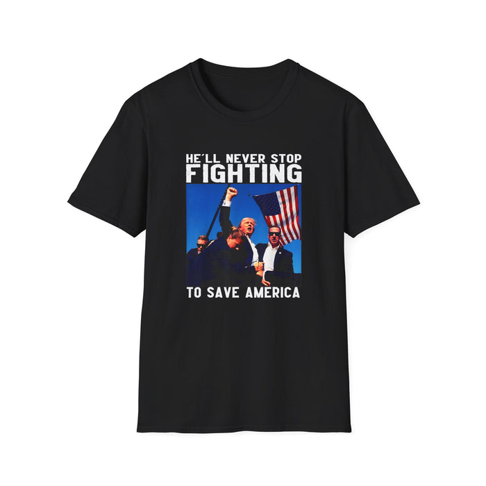 He'll Never Stop Fighting to Save America T-Shirt (Trump)