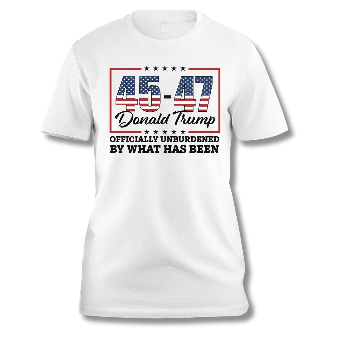 45 - 47 Donald Trump "Officially Unburdened by What Has Been" T-Shirt - PatriotDepot.com