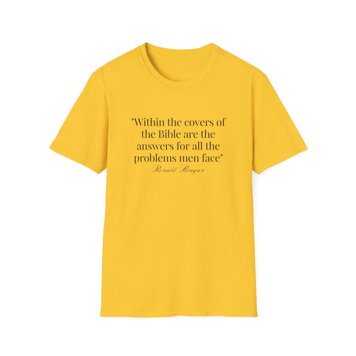 "Within the covers of the Bible are the answers for all the problems men face" Ronald Reagan Unisex T-Shirt