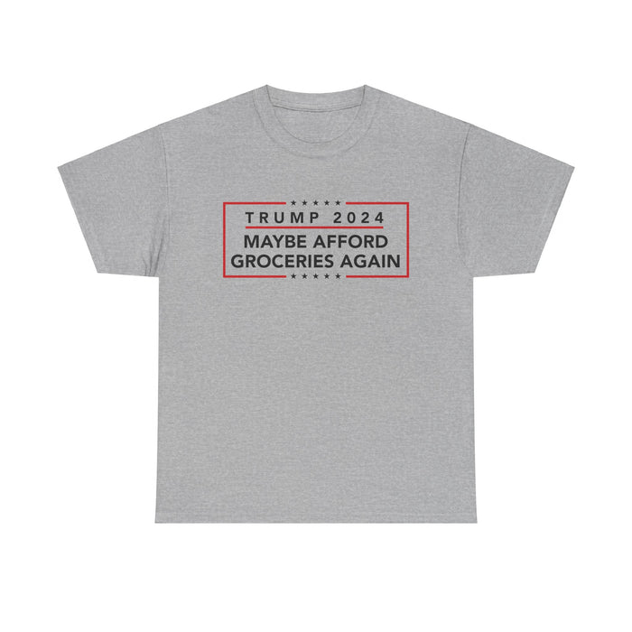 Trump 2024 Maybe Afford Groceries Again T-Shirt