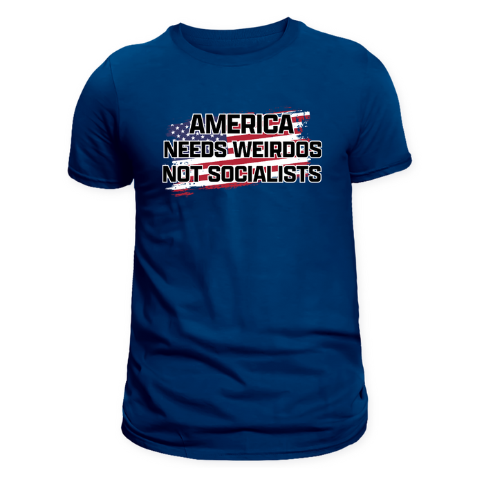 America Needs Weirdos Not Socialists T-Shirt