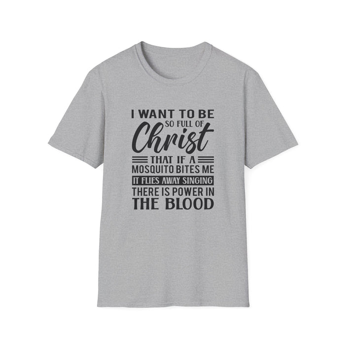 I want to be so full of Christ Unisex T-Shirt