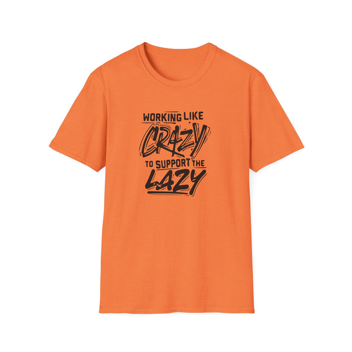 Working Like Crazy to Support the Lazy T-Shirt