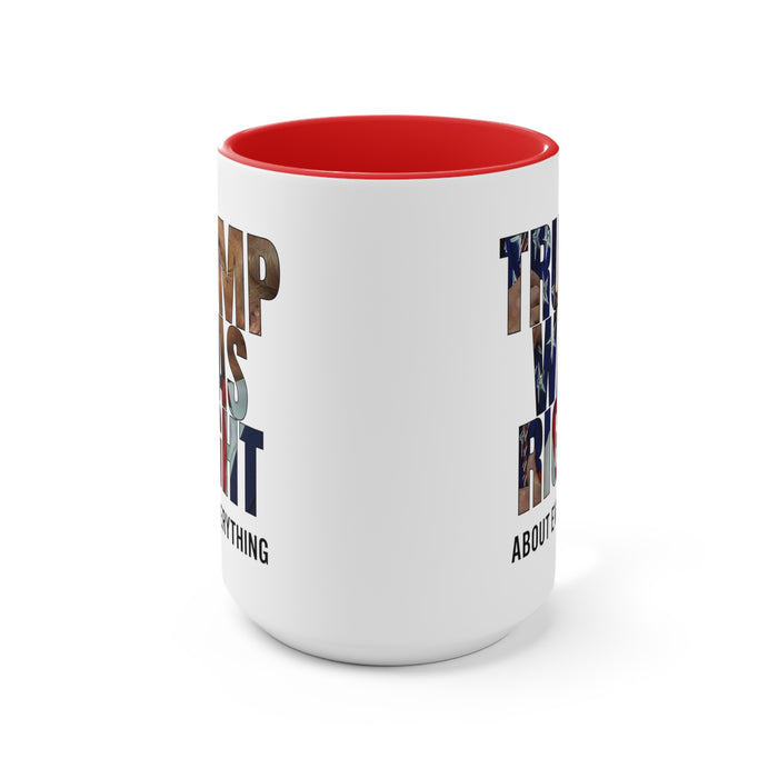 Trump was right about everything Mug (2 Sizes, 3 Colors)