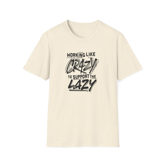 Working Like Crazy to Support the Lazy T-Shirt