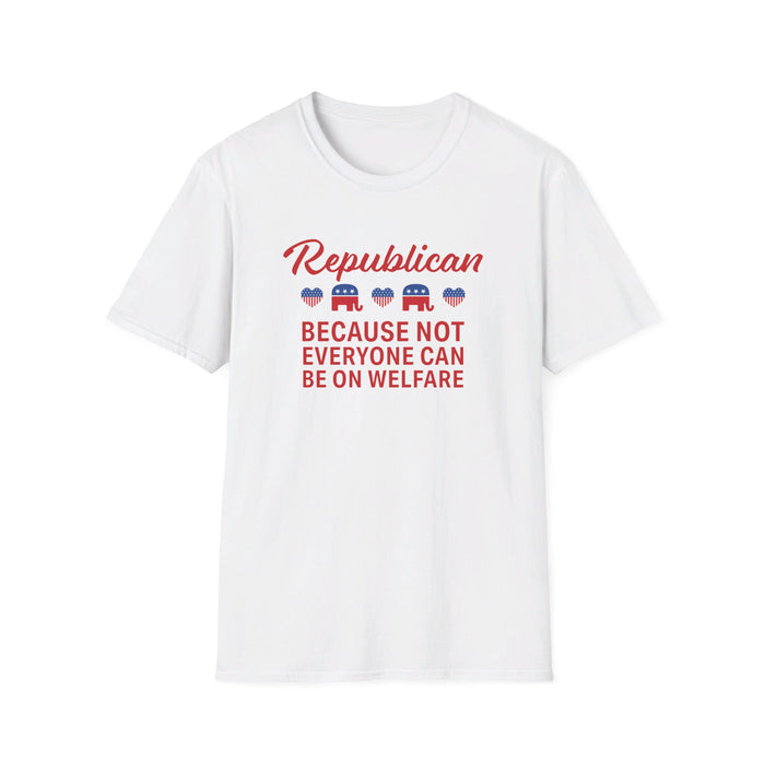 Republican: Because Not Everyone Can Be On Welfare Womens T-Shirt