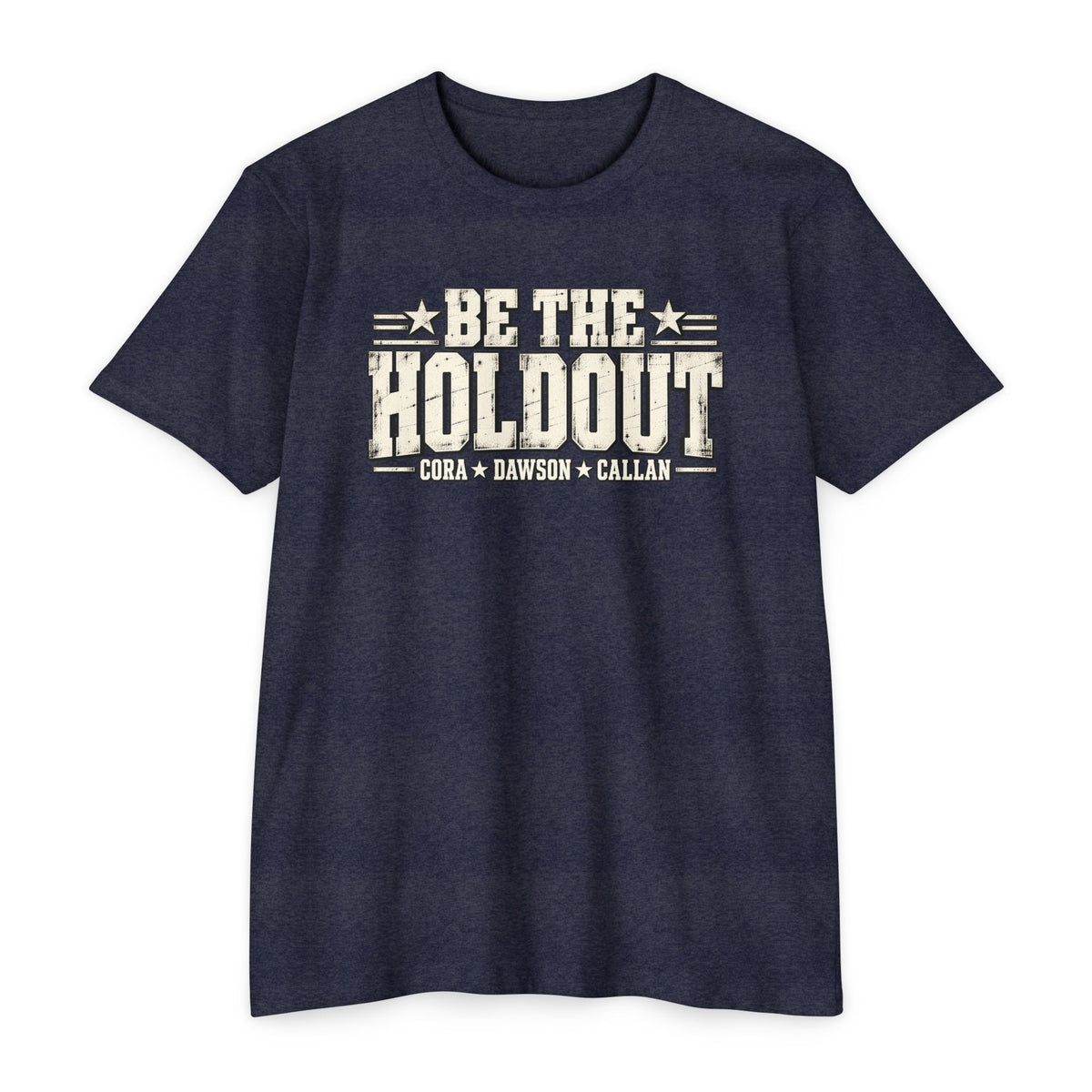 Be The Holdout T‑Shirt | Cora, Dawson and Callan