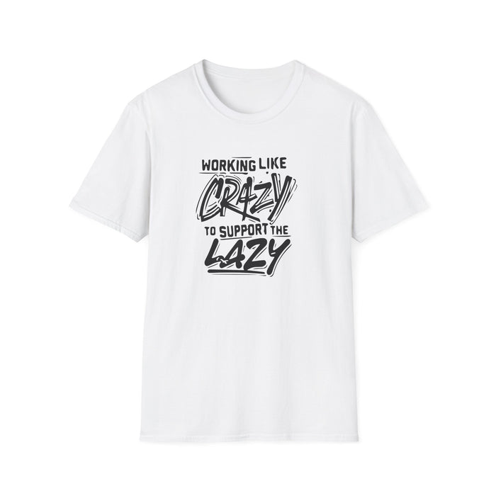 Working Like Crazy to Support the Lazy T-Shirt