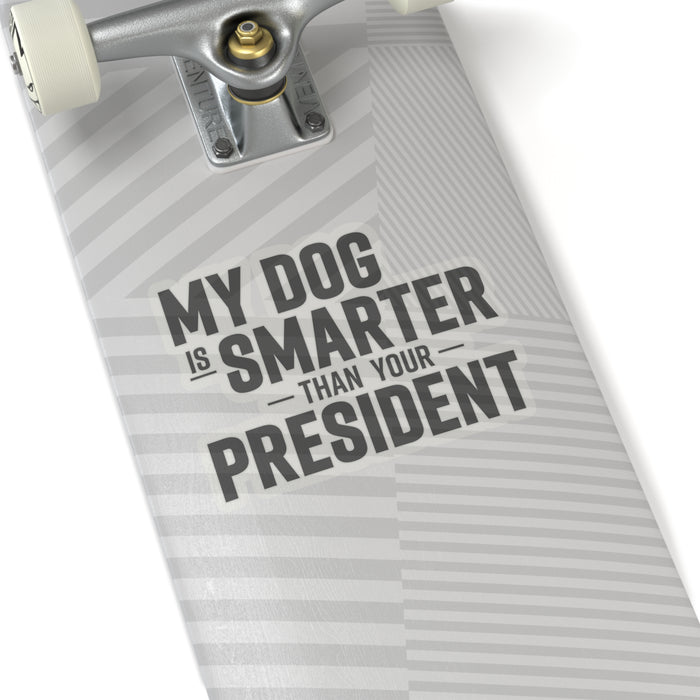 My Dog Is Smarter Than Your President Stickers (4 sizes)