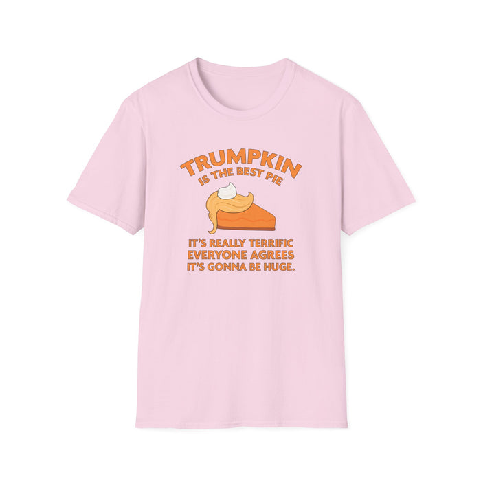 Trumpkin is the Best Pie It's Really Terrific Everyone Agrees It's Gonna Be Huge T-Shirt