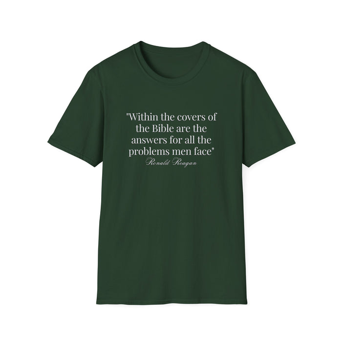 "Within the covers of the Bible are the answers for all the problems men face" Ronald Reagan Unisex T-Shirt