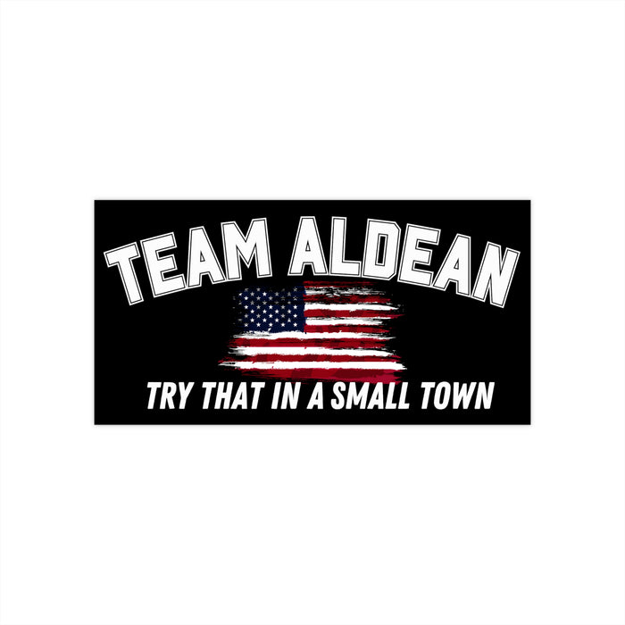 Team Aldean "Try that in a small town" Bumper Sticker