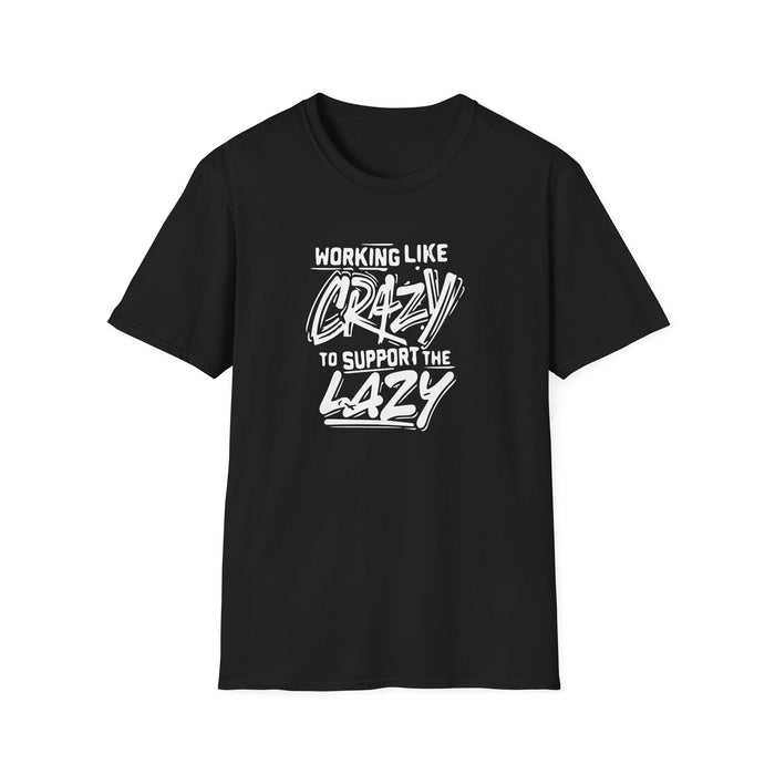 Working Like Crazy to Support the Lazy T-Shirt