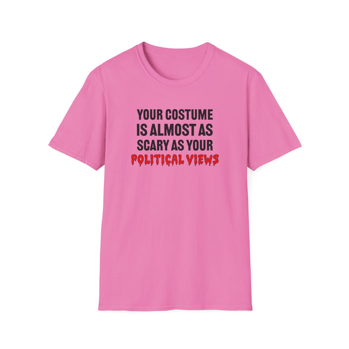 Your Costume Is Almost As Scary As Your Political Views Unisex T-Shirt