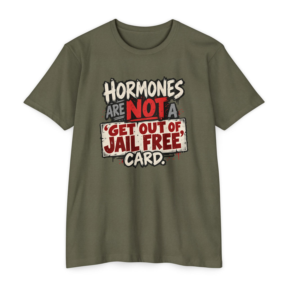 Hormones Are Not a 'Get Out of Jail Free' Card T-Shirt