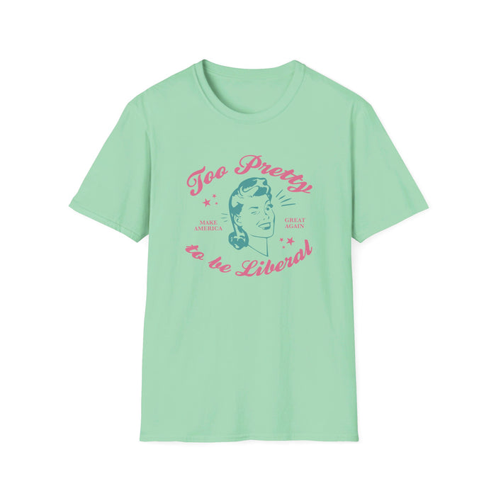 Too Pretty to be Liberal Women's T-Shirt