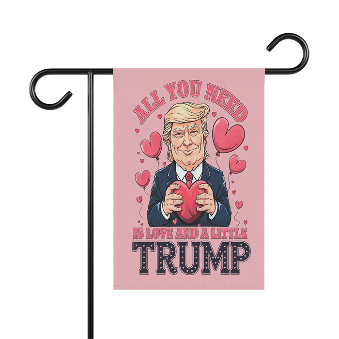 All You Need is Love and a Little Trump Garden or Banner Flags (Double-Sided)